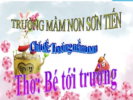 Bài giảng Mẫu giáo Lớp 4 tuổi - LQVH, Chủ đề: Trường mầm non - Thơ Bé tới trường (Phan Thị Hoa Thơm)