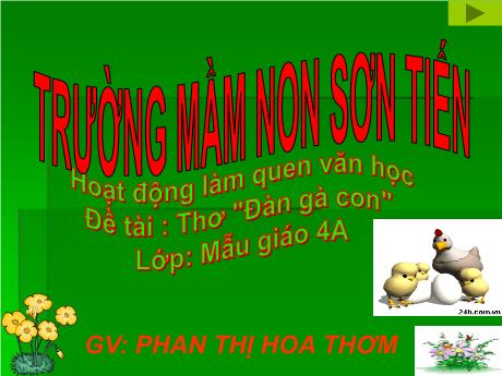 Bài giảng Mẫu giáo Lớp 4 tuổi - LQVH, Đề tài: Thơ Đàn gà con (Phan Thị Hoa Thơm)