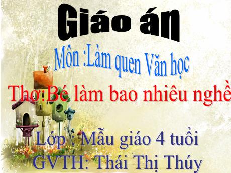 Bài giảng Mẫu giáo Lớp 4 tuổi - LQVH: Thơ Bé làm bao nhiều nghề (Thái Thị Thúy)