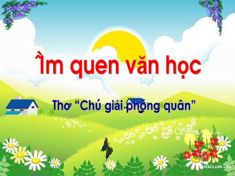 Bài giảng Mẫu giáo Lớp 4 tuổi - LQVH: Thơ Chú giải phóng quân