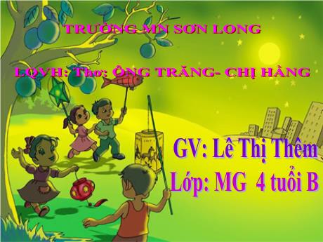 Bài giảng Mẫu giáo Lớp 4 tuổi - LQVH: Thơ Ông Trăng - Chị Hằng (Lê Thị Thêm)