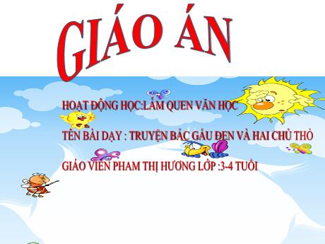 Bài giảng Mẫu giáo Lớp 4 tuổi - LQVH: Truyện Bác gấu đen và hai chú thỏ (Phạm Thị Hương)