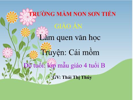 Bài giảng Mẫu giáo Lớp 4 tuổi - LQVH: Truyện Cái mồm (Thái Thị Thúy)