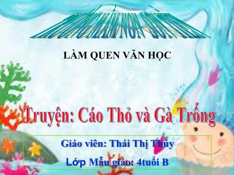 Bài giảng Mẫu giáo Lớp 4 tuổi - LQVH: Truyện Cáo, Thỏ và Gà trống (Thái Thị Thúy)