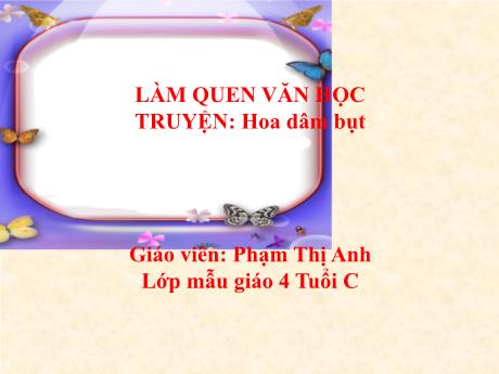 Bài giảng Mẫu giáo Lớp 4 tuổi - LQVH: Truyện Hoa dâm bụt (Phạm Thị Anh)