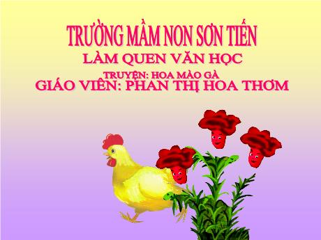 Bài giảng Mẫu giáo Lớp 4 tuổi - LQVH: Truyện Hoa mào gà (Phan Thị Hoa Thơm)