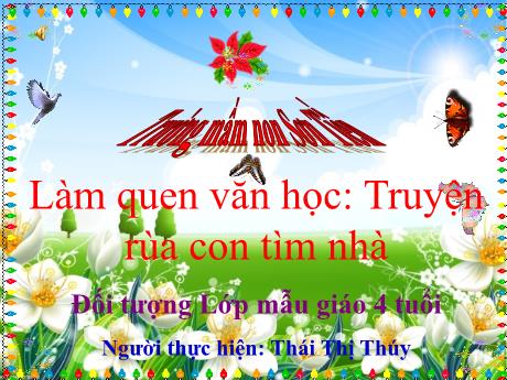 Bài giảng Mẫu giáo Lớp 4 tuổi - LQVH: Truyện Rùa con tìm nhà (Thái Thị Thúy)