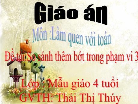 Bài giảng Mẫu giáo Lớp 4 tuổi - LQVT, Đề tài: So sánh thêm bớt trong phạm vi 3 (Thái Thị Thúy)