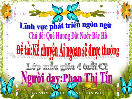 Bài giảng Mẫu giáo Lớp 4 tuổi - PTNN, Chủ đề: Quê hương Đất nước Bác Hồ - Đề tài: Kể chuyện Ai ngoan sẽ được thưởng (Phan Thị Tín)