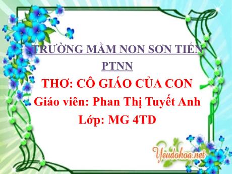 Bài giảng Mẫu giáo Lớp 4 tuổi - PTNN, Đề tài: Thơ Cô giáo của con (Phan Thị Tuyết Anh)
