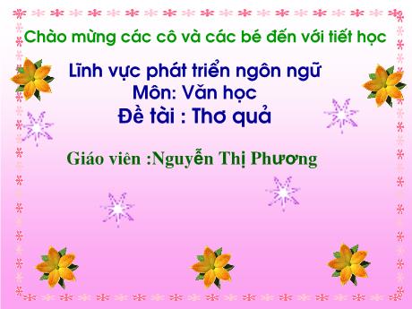 Bài giảng Mẫu giáo Lớp 4 tuổi - PTNN, Đề tài: Thơ quả (Nguyễn Thị Phương)