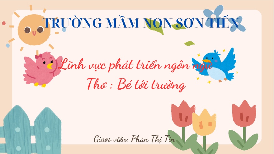 Bài giảng Mẫu giáo Lớp 4 tuổi - PTNN: Thơ Bé tới trường (Phan Thị Tín)