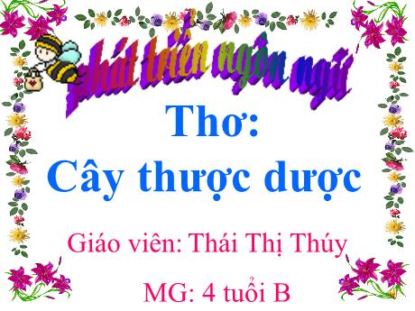 Bài giảng Mẫu giáo Lớp 4 tuổi - PTNN: Thơ Cây thược dược (Thái Thị Thúy)