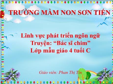 Bài giảng Mẫu giáo Lớp 4 tuổi - PTNN: Truyện Bác sỹ chim (Phan Thị Tín)