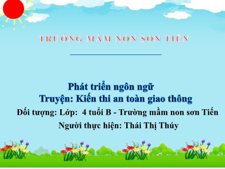 Bài giảng Mẫu giáo Lớp 4 tuổi - PTNN: Truyện Kiến thi an toàn giao thông (Thái Thị Thúy)