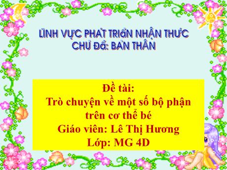 Bài giảng Mẫu giáo Lớp 4 tuổi - PTNT, Chủ đề: Bản thân - Đề tài: Trò chuyện về một số bộ phận trên cơ thể bé (Lê Thị Hương)