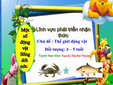 Bài giảng Mẫu giáo Lớp 4 tuổi - PTNT, Chủ đề: Thế giới động vật - Một số động vật sống dưới nước (Nguyễn Thị Hải Thương)