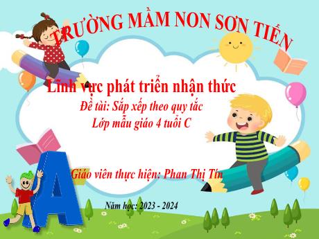 Bài giảng Mẫu giáo Lớp 4 tuổi - PTNT, Đề tài: Sắp xếp theo quy tắc (Phan Thị Tín)