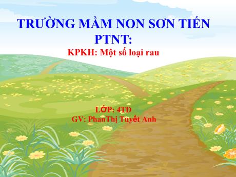 Bài giảng Mẫu giáo Lớp 4 tuổi - PTNT, KPKH, Đề tài: Một số loại rau (Phan Thị Tuyết Anh)