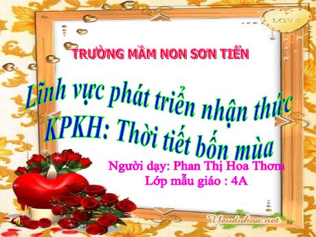 Bài giảng Mẫu giáo Lớp 4 tuổi - PTNT, KPKH: Thời tiết bốn mùa (Phan Thị Hoa Thơm)