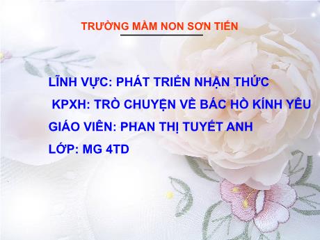 Bài giảng Mẫu giáo Lớp 4 tuổi - PTNT, KPXH: Trò chuyện về Bác Hồ kính yêu (Phan Thị Tuyết Anh)