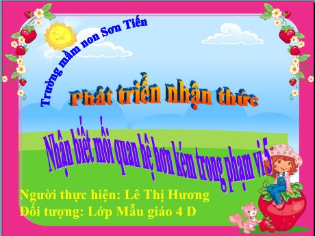 Bài giảng Mẫu giáo Lớp 4 tuổi - PTNT: Nhận biết mối quan hệ hơn kém trong phạm vi 5 (Lê Thị Hương)