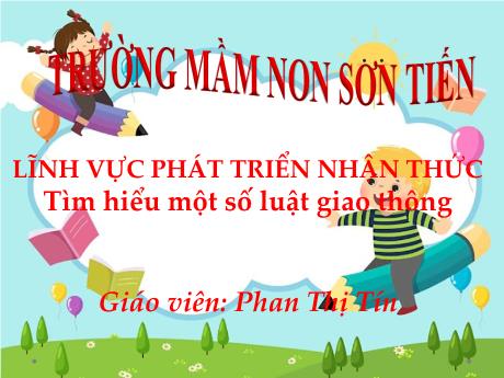 Bài giảng Mẫu giáo Lớp 4 tuổi - PTNT: Tìm hiểu một số luật giao thông (Phan Thị Tín)