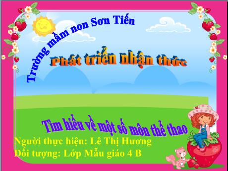 Bài giảng Mẫu giáo Lớp 4 tuổi - PTNT: Tìm hiểu về một số môn thể thao (Lê Thị Hương)