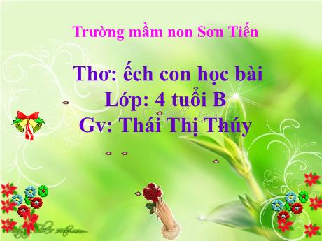 Bài giảng Mẫu giáo Lớp 4 tuổi - Thơ Ếch con học bài (Thái Thị Thúy)