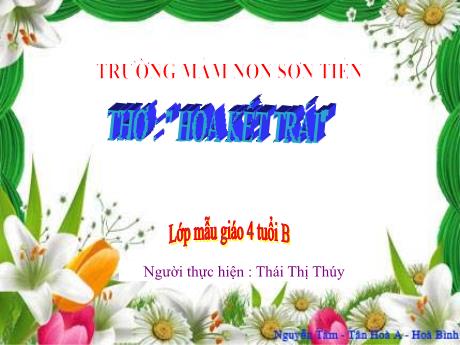 Bài giảng Mẫu giáo Lớp 4 tuổi - Thơ Hoa kết trái (Thái Thị Thúy)