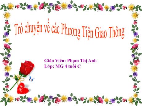 Bài giảng Mẫu giáo Lớp 4 tuổi - Trò chueyenj về các PTGT (Phạm Thị Anh)