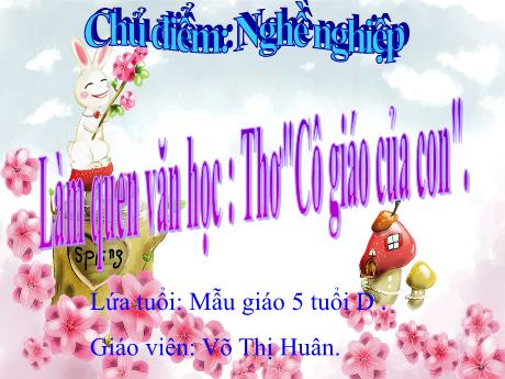 Bài giảng Mẫu giáo Lớp 5 tuổi - Chủ đề: Nghề nghiệp - LQVH: Thơ Cô giáo của con (Võ Thị Huân)