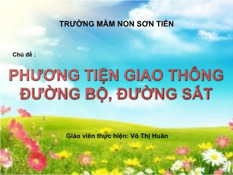 Bài giảng Mẫu giáo Lớp 5 tuổi - Chủ đề: Phương tiện giao thông đường bộ, đường sắt (Võ Thị Huân)