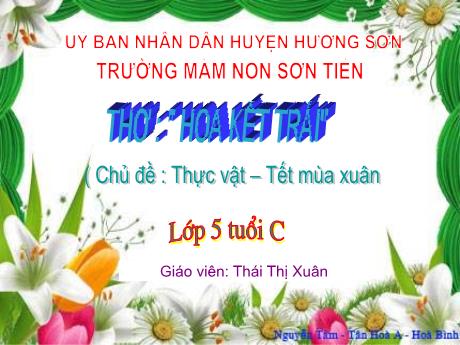 Bài giảng Mẫu giáo Lớp 5 tuổi - Chủ đề: Thực vật - Tết mùa xuân - Thơ Hoa kết trái (Thái Thị Xuân)