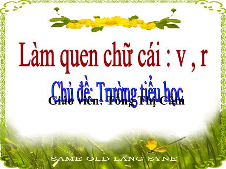 Bài giảng Mẫu giáo Lớp 5 tuổi - Chủ đề: Trường tiểu học - Đề tài: Làm quen với chữ cái v, r (Tống Thị Cẩm)