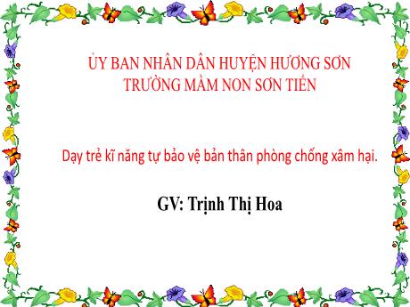 Bài giảng Mẫu giáo Lớp 5 tuổi - Dãy trẻ kỹ năng tự bảo vệ bản thân phòng chống xâm hại (Trịnh Thị Hoa)