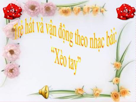 Bài giảng Mẫu giáo Lớp 5 tuổi - Giáo án Âm nhạc: Hát và vận động theo nhạc bài: Xòe tay