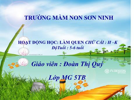 Bài giảng Mẫu giáo Lớp 5 tuổi - Hoạt động học: Làm quen chữ cái h, k (Đoàn Thị Quý)