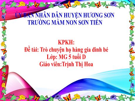 Bài giảng Mẫu giáo Lớp 5 tuổi - Khám phá KH, Đề tài: Trò chuyện họ hàng gia đình bé (Trịnh Thị Hoa)