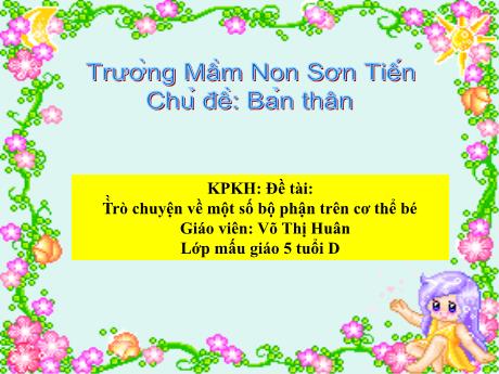 Bài giảng Mẫu giáo Lớp 5 tuổi - KPKH, Chủ đề: Bản thân - Đề tài: Trò chuyện về một số bộ phận trên cơ thể bé (Võ Thị Huân)