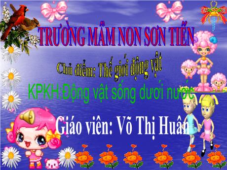 Bài giảng Mẫu giáo Lớp 5 tuổi - KPKH, Chủ đề: Thế giới động vật - Đề tài: Động vật sống dưới nước (Võ Thị Huân)