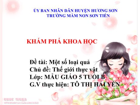 Bài giảng Mẫu giáo Lớp 5 tuổi - KPKH, Chủ đề: Thế giới thực vật - Đề tài: Một số loại quả (Tô Thị Hải Yến)