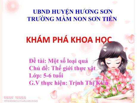 Bài giảng Mẫu giáo Lớp 5 tuổi - KPKH, Chủ đề: Thế giới thực vật - Đề tài: Một số loại quả (Trịnh Thị Kiều)