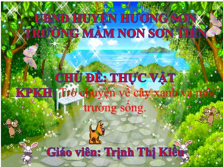 Bài giảng Mẫu giáo Lớp 5 tuổi - KPKH, Chủ đề: Thực vật - Trò chuyện về cây xanh và môi trường sống (Trịnh Thị Kiều)
