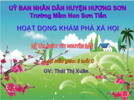 Bài giảng Mẫu giáo Lớp 5 tuổi - KPKH, Đề tài: Ngày Tết Nguyên Đán (Thái Thị Xuân)