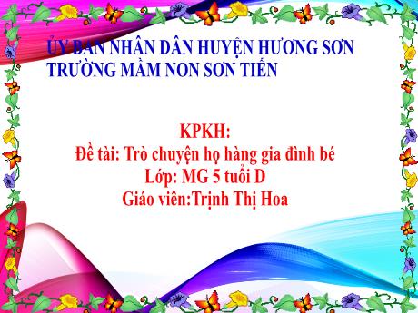 Bài giảng Mẫu giáo Lớp 5 tuổi - KPKH, Đề tài: Trò chuyện họ hàng gia đình bé (Trịnh Thị Hoa)