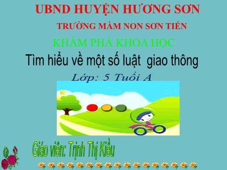 Bài giảng Mẫu giáo Lớp 5 tuổi - KPKH: Tìm hiểu về một số luật giao thông (Trịnh Thị Kiều)