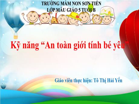 Bài giảng Mẫu giáo Lớp 5 tuổi - Kỹ năng An toàn giới tính bé yêu (Tô Thị Hải Yến)