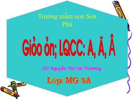 Bài giảng Mẫu giáo Lớp 5 tuổi - LQCC: Làm quen chữ cái a, ă, â (Nguyễn Thị Hải Thương)