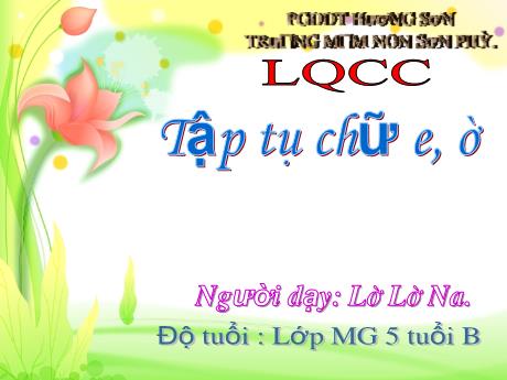 Bài giảng Mẫu giáo Lớp 5 tuổi - LQCC: Tập tô chữ e, ê (Lê Lê Na)